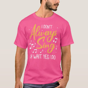 Jag har inte alltid Sjunga... Vänta, jag opera Sin T Shirt