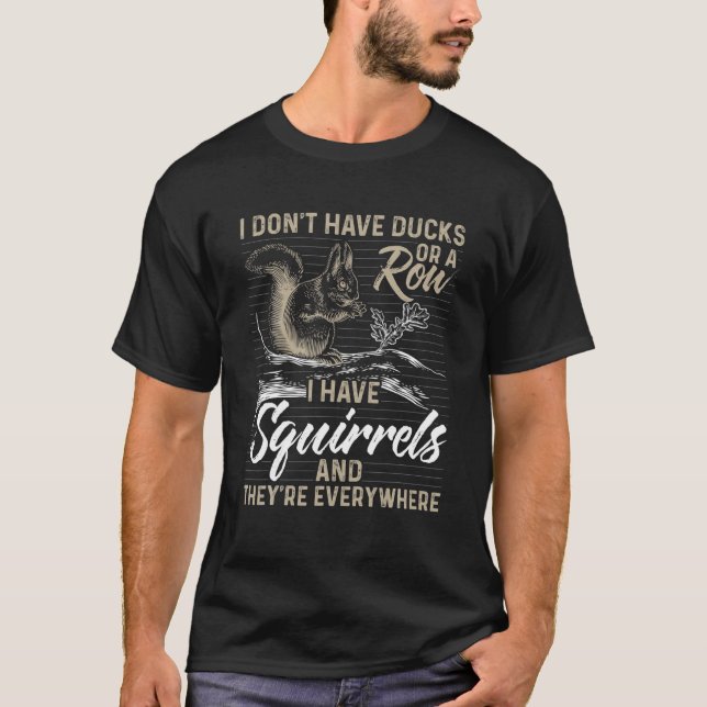 Jag har inte Anka eller en rad jag har ekorrar rol T Shirt (Framsida)