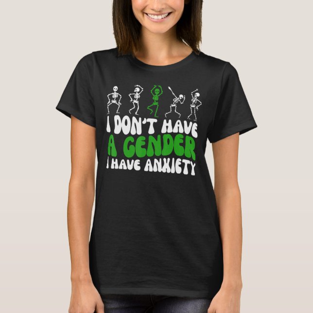 Jag har inte en Gender jag har ängslig Skleton Dan T Shirt (Framsida)
