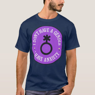 Jag har inte en Gender som är besvärlig.. T Shirt
