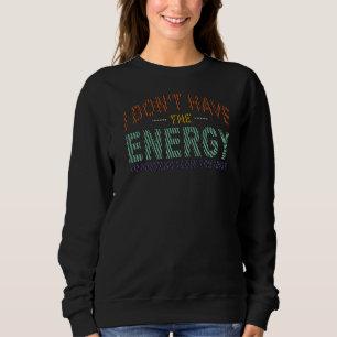 Jag har inte energi att låtsas att jag gillar dig t shirt