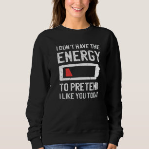Jag har inte energin att låtsas att jag gillar dig t shirt