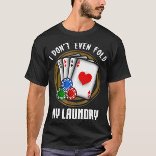 Jag har inte ens fet min Tvätt Funny Poker Chip T Shirt