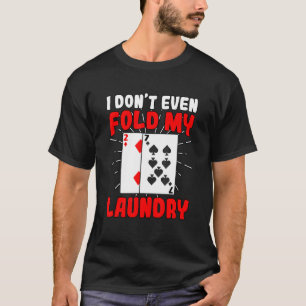 Jag har inte ens fet min Tvätt Poker Gambling Spel T Shirt