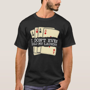 Jag har inte ens sett mina spel i Tvätt-kortet Pok T Shirt