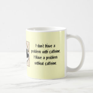 Jag har inte ett problem med caffeine. kaffemugg