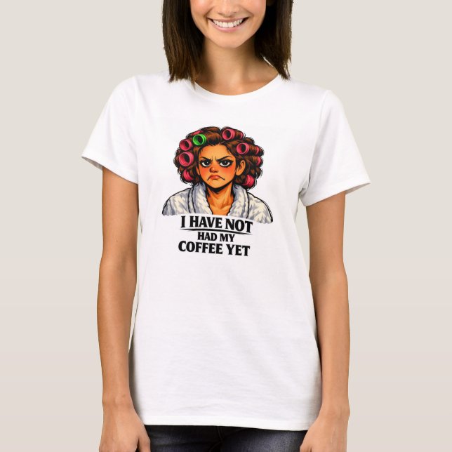 Jag har inte fått min kaffe än t shirt (Framsida)
