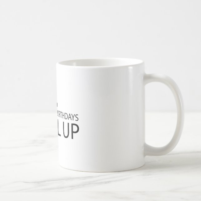Jag har inte födelsedagar som jag jämnar upp kaffemugg (Höger)