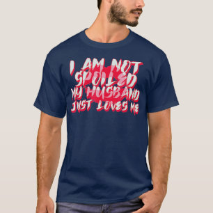 Jag har inte förstört min Make, bara Kärlek mig, m T Shirt