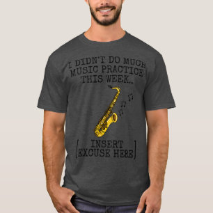 Jag har inte gjort mycket musik i saxofon Saxophon T Shirt