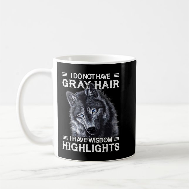 Jag Har Inte Grått Hår Jag Har Visdom Högdagrar F Kaffemugg (Vänster)