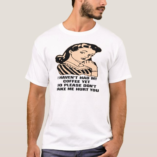 Jag har inte haft mitt kaffe, Yet så Please gör T-shirt (Framsida)