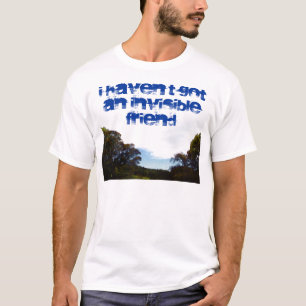 Jag har inte har en osynlig vänskjorta tee