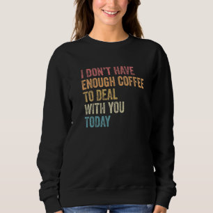 Jag Har Inte Kaffe Nog Att Hantera Dig Idag T Shirt