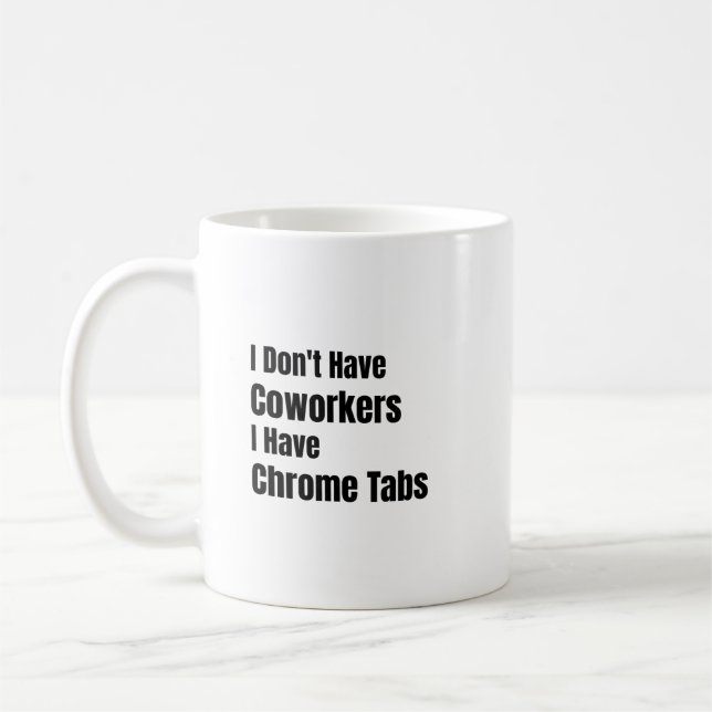 Jag Har Inte Kollegor Jag Har Chrome-flikar Ensamf Kaffemugg (Vänster)