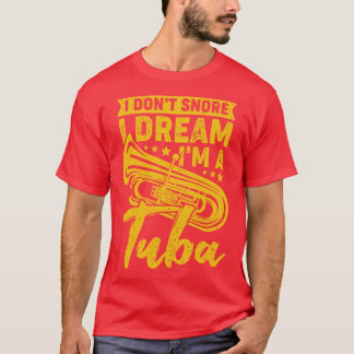Jag har inte noterat att jag drömmer om Im A Tuba T Shirt