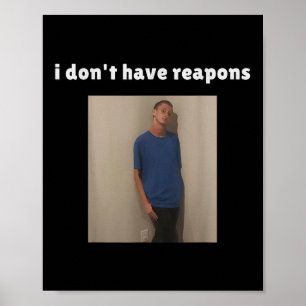 Jag Har Inte Reapons Meme Roligt  Poster