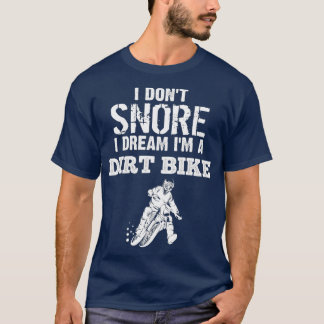 Jag har inte Snore i Dream Im en Dirt Bike Funny T T Shirt