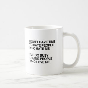 JAG HAR INTE TID ATT HATA MÄNNISKOR SOM HATAR MIG. KAFFEMUGG