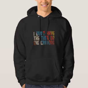 Jag har inte tid eller Kritor Sarcasm-citatet Hoodie