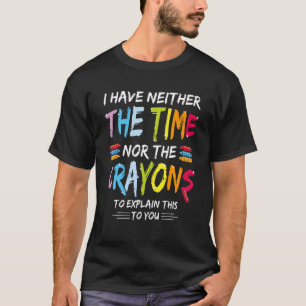 Jag har inte tid eller Kritor Sarcasm-offret T Shirt