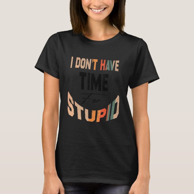 Jag Har Inte Tid För Dumheter T Shirt (Framsida)