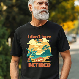"Jag har inte tid, jag är trött" Lustigt Pension T Shirt