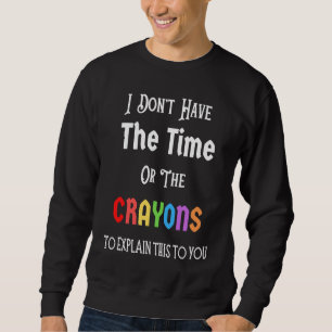 Jag Har Inte Tiden Eller Kritorna Roligt Sarcasm Lång Ärmad Tröja