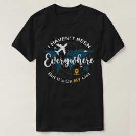 Jag har inte varit överallt men det är på min list t shirt