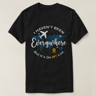 Jag har inte varit överallt men det är på min list t shirt