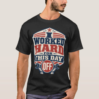 Jag Har Jobbat Hårt För Denna Lediga Arbetsdagen T Shirt
