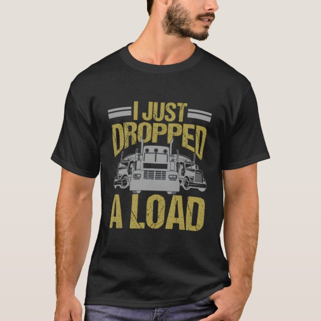 Jag har just släppt en lastdrivrutin i Lastbil T Shirt (Framsida)