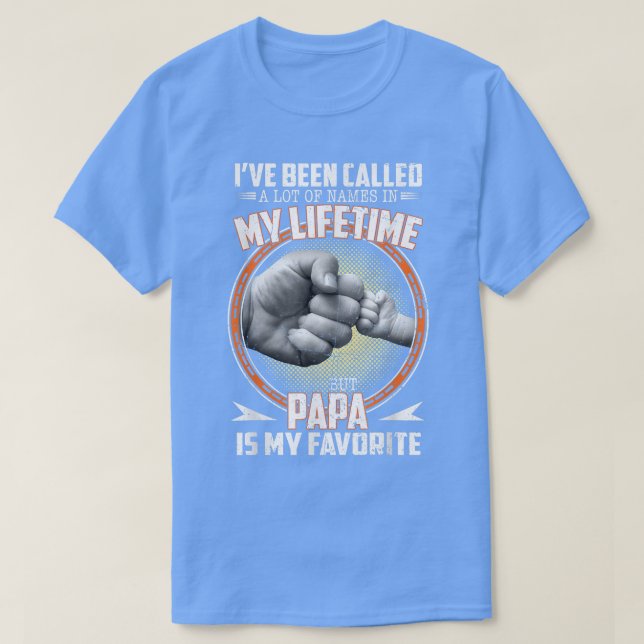 Jag har kallats för mycket Namn, men Pappa är min  T Shirt (Design framsida)