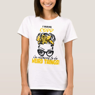Jag har KOL Jag får göra konstiga saker KOL medvet T Shirt