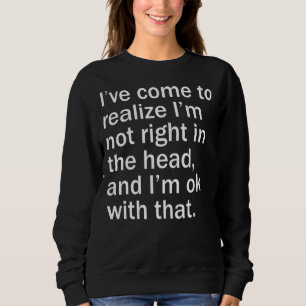Jag har Kom att inse att jag inte är Höger i huvud T Shirt