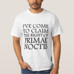 Jag har komen som fordrar höger av Primae Noctis T-shirt<br><div class="desc">. .first-natt.  Låt mig stöten den brud för dig.  Bäst bäst man någonsin.  Showen upp till bröllop i denna skjorta så alla är medveten av din rättigheter!</div>