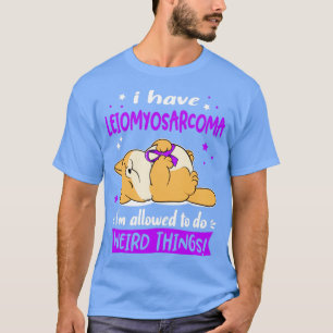 Jag har Leiomyosarcoma att göra Konstig Thi T Shirt