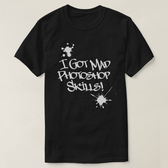 Jag Har Mad Photoshop Skills! T Shirt (Design framsida)