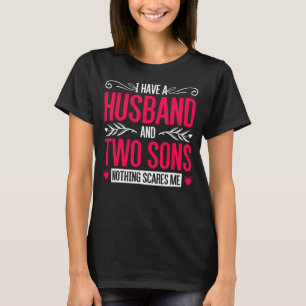 Jag har Make och två soner inget Skrämmer mig T Shirt