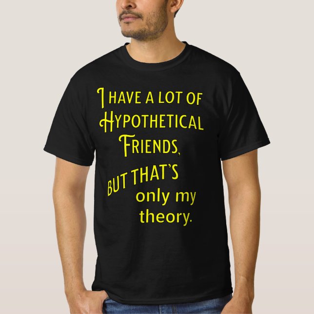 Jag har många hypotetiska vänner. Filosofisk T Shirt (Framsida)