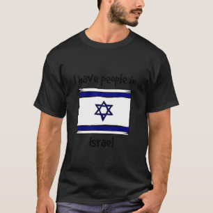 Jag har människor i Israel Israelisk flagga T Shirt