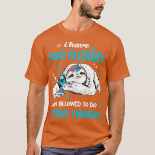 Jag har mat Allergies im tillåts göra Konstig Sak T Shirt