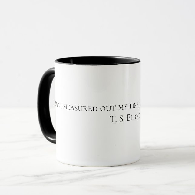 "Jag har mätt ut mitt liv med kaffeskedar"  Mugg (Framsida vänster)