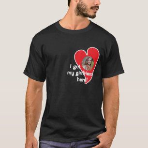 Jag har min flickvän här! Foto Anpassad - Mörk T Shirt