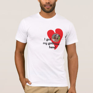 Jag har min flickvän här! FotoAnpassningsbar T Shirt