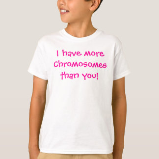 Jag har moreChromosomesthan dig! Tee