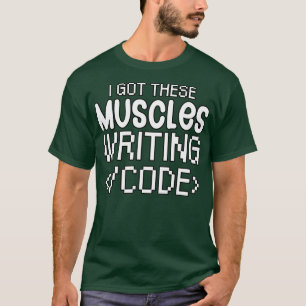 Jag har musklerna skriva kod t shirt