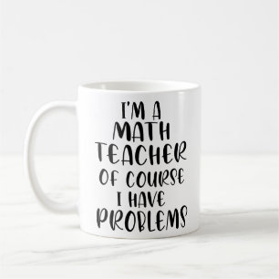 Jag har naturligtvis problem med en matematiklärar kaffemugg