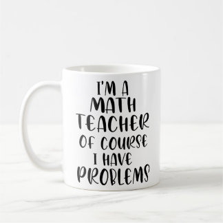 Jag har naturligtvis problem med en matematiklärar kaffemugg