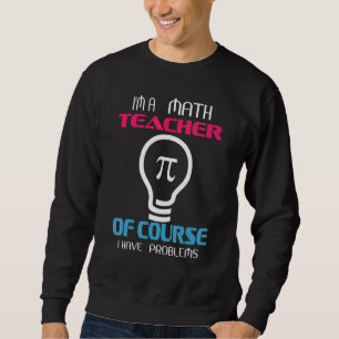 Jag har naturligtvis problem med en matematiklärar lång ärmad tröja